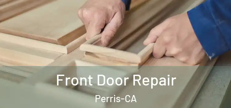  Front Door Repair Perris-CA