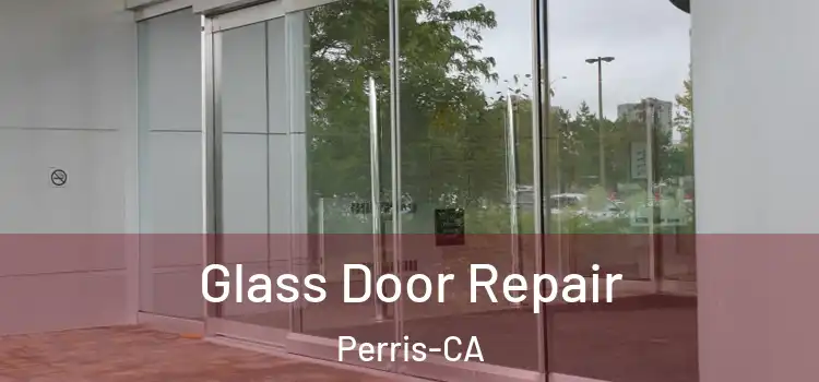 Glass Door Repair Perris-CA